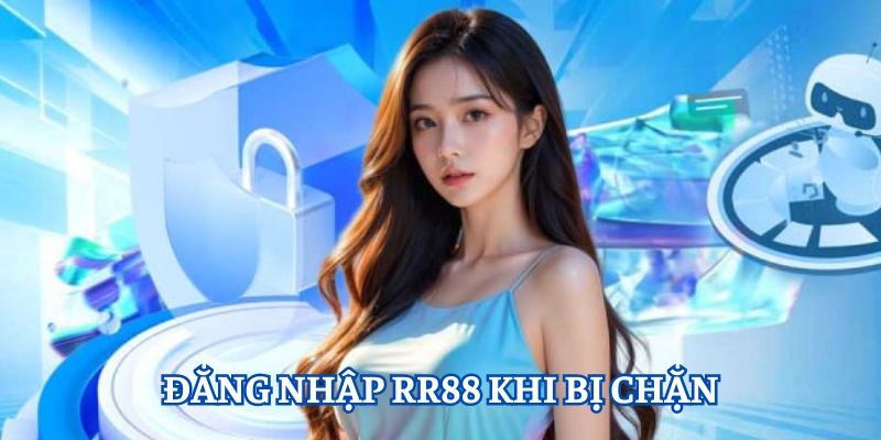 Hướng dẫn cách để đăng nhập RR88 khi bị chặn