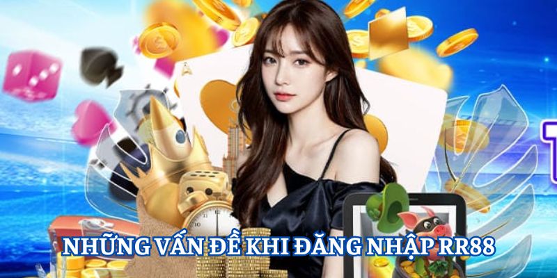 Vấn đề thường gặp trong khi đăng nhập RR88