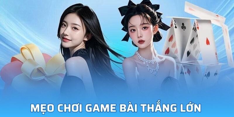 Mẹo chơi game bài thắng lớn 