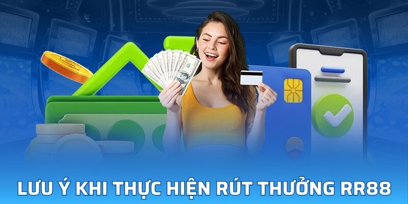 Lưu ý khi thực hiện rút thưởng RR88