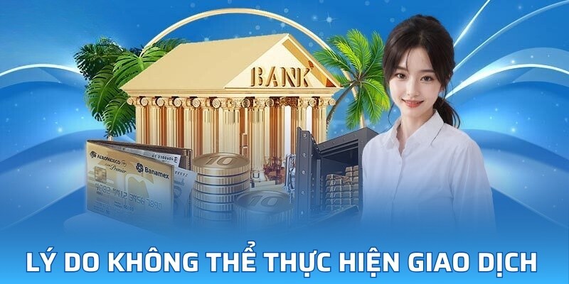 Lý do không thể thực hiện giao dịch 