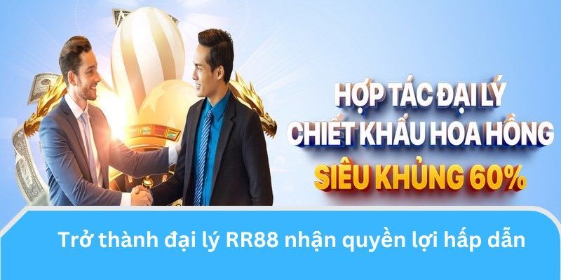 Ưu đãi độc quyền khi làm đại lý RR88 